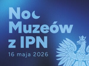 Noc Muzeów 2026 z IPN. Historia wyjdzie z archiwów na ulice
