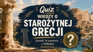 Quiz wiedzy o starożytnej Grecji